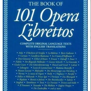 Book of 101 Opera Librettos Hardcover.  Complete Texts with English Translations